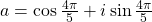 a=\cos{\frac{4\pi}{5}} + i\sin{\frac{4\pi}{5}}