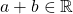 a+b\in \mathbb{R}