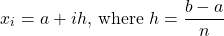 \[ x_i=a+ih \text{, where } h=\frac{b-a}{n}\]