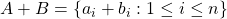 A+B=\left\lbrace a_i+b_i:1\leq i \leq n\right\rbrace