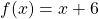 f(x)=x+6