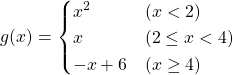 \[ g(x)= \begin{cases} x^2 & (x<2) \\ x & (2\leq x <4) \\ -x+6 & (x\geq 4) \end{cases} \]