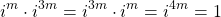 \[ i^m\cdot i^{3m}=i^{3m}\cdot i^m=i^{4m}=1\]