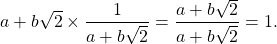 \begin{equation*} a+b\sqrt{2}\times \frac{1}{a+b\sqrt{2}}=\frac{a+b\sqrt{2}}{a+b\sqrt{2}}=1. \end{equation*}