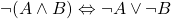 \neg (A \wedge B)\Leftrightarrow \neg A \vee \neg B