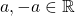 a, -a\in \mathbb{R}