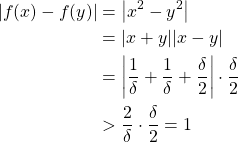 \begin{align*} \left\vert f(x)-f(y)\right\vert &= \left\vert x^2-y^2\right\vert\\ &= |x+y||x-y|\\ &= \left\vert \frac{1}{\delta}+\frac{1}{\delta}+\frac{\delta}{2}\right\vert \cdot \frac{\delta}{2}\\ &> \frac{2}{\delta} \cdot \frac{\delta}{2} = 1 \end{align*}