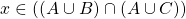 x\in \left( (A\cup B)\cap (A\cup C)\right)