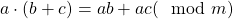 a\cdot (b+c) = ab + ac(\mod m)