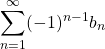 \[ \sum_{n=1}^{\infty}(-1)^{n-1}b_n\]