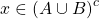 x\in \left( A \cup B\right)^c