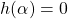 h(\alpha)=0