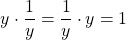 \[ y\cdot \frac{1}{y}=\frac{1}{y}\cdot y=1\]