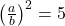 \left( \frac{a}{b} \right)^{2} = 5