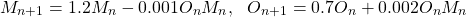 \begin{equation*} M_{n+1}=1.2M_{n}-0.001O_{n}M_{n}, \ \ O_{n+1}=0.7O_{n}+0.002O_{n}M_{n} \end{equation*}