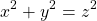 \begin{equation*} x^{2}+y^{2}=z^{2} \end{equation*}