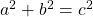 a^{2}+b^{2}=c^{2}