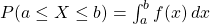 P(a \leq X \leq b) = \int _{a}^{b} f(x)\,dx