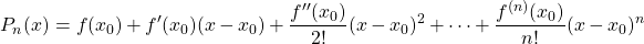 \[ P_n(x) = f(x_0) +f'(x_0)(x-x_0) +\frac{f''(x_0)}{2!}(x-x_0)^2 +\cdots+\frac{f^{(n)}(x_0)}{n!}(x-x_0)^n\]