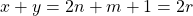 \begin{equation*} x+y=2{n+m+1}=2r \end{equation*}