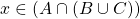 x\in \left( A\cap (B\cup C)\right)