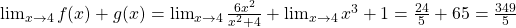 \lim_{x\rightarrow 4}{f(x) + g(x) = \lim_{x\rightarrow 4}{\frac{6x^{2}}{x^{2} + 4}} + \lim_{x\rightarrow 4}{x^{3} + 1} = \frac{24}{5} + 65 = \frac{349}{5}}