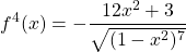 \begin{equation*} f^{4}(x)=-\frac{12x^{2}+3}{\sqrt{(1-x^{2})^{7}}} \end{equation*}