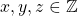 x,y,z\in \mathbb{Z}