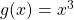 g(x) = x^{3}