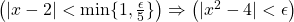 \left( |x-2|<\text{min}\{1,\frac{\epsilon}{5}\} \right) \Rightarrow \left(|x^2-4|<\epsilon\right)