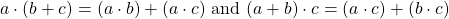 \[a\cdot (b+c)=(a\cdot b)+(a\cdot c)\text{ and }(a+b)\cdot c=(a\cdot c)+(b\cdot c)\]