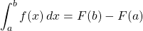 \[ \int_{a}^{b}f(x)\,dx =F(b)-F(a)\]