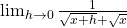 \lim_{h \to 0} \frac{1}{\sqrt{x+h}+\sqrt{x}}