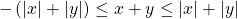 \[-\left( |x|+|y|\right) \leq x+y \leq |x|+|y|\]