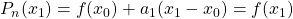 P_n(x_1)=f(x_0)+a_1(x_1-x_0)=f(x_1)