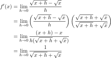 \begin{align*} f'(x) &= \lim_{h \to 0} \frac{\sqrt{x+h}-\sqrt{x}}{h}\\ &= \lim_{h \to 0} \left( \frac{\sqrt{x+h}-\sqrt{x}}{h} \right) \left(\frac{\sqrt{x+h}+\sqrt{x}}{\sqrt{x+h}+\sqrt{x}}\right)\\ &= \lim_{h \to 0} \frac{(x+h)-x}{h(\sqrt{x+h}+\sqrt{x})}\\ &= \lim_{h \to 0} \frac{1}{\sqrt{x+h}+\sqrt{x}} \end{align*}