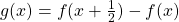 g(x)=f(x+\frac{1}{2})-f(x)