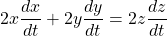 \begin{equation*} 2x\frac{dx}{dt} + 2y\frac{dy}{dt}=2z\frac{dz}{dt} \end{equation*}