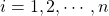 i=1,2,\cdots,n