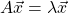 \[ A\vec{x}=\lambda \vec{x}\]