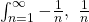 \int_{n=1}^{\infty}{-\frac{1}{n}, \ \frac{1}{n}}