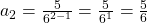 a_{2} = \frac{5}{6^{2-1}} = \frac{5}{6^{1}}=\frac{5}{6}