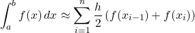 \[ \int_a^b f(x)\,dx \approx \sum^n_{i=1} \frac{h}{2}\left( f(x_{i-1})+f(x_i)\right)\]