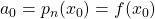 a_0 = p_n(x_0)=f(x_0)