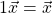 1\vec{x}=\vec{x}