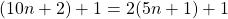 \begin{equation*} (10n+2)+1=2(5n+1)+1 \end{equation*}