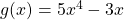 g(x) = 5x^4 - 3x