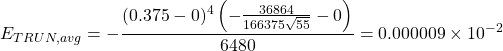 \begin{equation*} E_{TRUN, avg}=-\frac{(0.375-0)^{4}\left( -\frac{36864}{166375\sqrt{55}}-0 \right) }{6480}=0.000009 \times 10^{-2} \end{equation*}