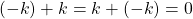 (-k)+k=k+(-k)=0