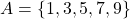 A=\left\lbrace 1,3,5,7,9 \right\rbrace